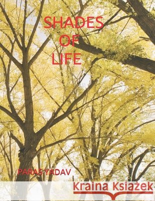 Shades of Life Yadav, Paras Nath 9798573059280 Independently Published