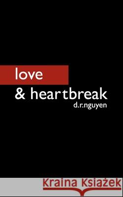 love & heartbreak D R Nguyen, Molopez 9798573112732 Independently Published