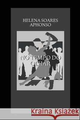 No tempo do olhar Helena Soares Aphonso 9798573295824 Independently Published