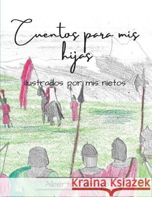 Cuentos para mis hijas: Ilustrado por mis nietos Tamayo, Leonor, Navarro, Francisco, Navarro, Jorge 9798573408804