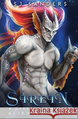 Sirein: A Dystopian World Alien Romance Sanders, S. J. 9798573408859 Independently Published