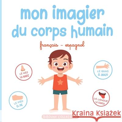 Mon imagier du corps humain: Livre éducatif pour faire découvrir aux tout-petits les parties du corps en français et en espagnol Editions, Biboune Collection 9798573469195 Independently Published