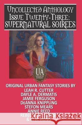 Supernatural Soirees: A Collected Uncollected Anthology Hung, C. H., Reed, Annie, Ferguson, Jamie 9798573619149 Independently Published
