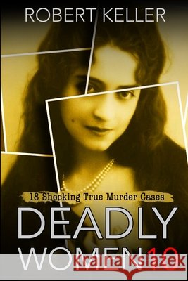 Deadly Women Volume 10 Keller, Robert 9798573746869