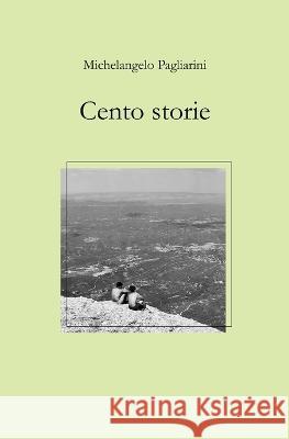 Cento storie Michelangelo Pagliarini 9798573975443 Independently Published