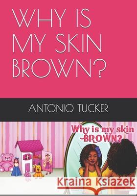 Why Is My Skin Brown? Nevaeh Tucker, Eminence Systems, George Mulqueen 9798573984650 Independently Published