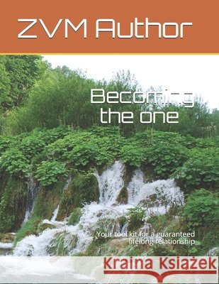 Becoming the one: Your tool kit for a guaranteed lifelong relationship Vzm, Author 9798574369203