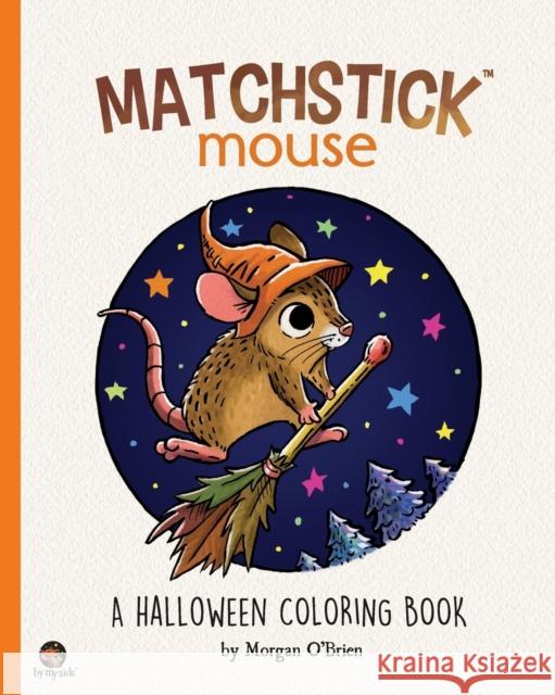 Matchstick Mouse: A Halloween Coloring Book Morgan O'Brien 9798574376317