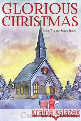 Glorious Christmas: Serve Series Book 7 Paperback Whittaker, Cece 9798574643525