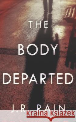 The Body Departed J R Rain   9798575073383 Independently Published
