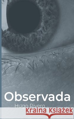 Observada: Observada de Hugo Rivero, ya está aquí. Rivero Garcia, Victor Hugo 9798575216865
