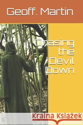 Chasing the Devil Down Geoff Martin 9798575425304