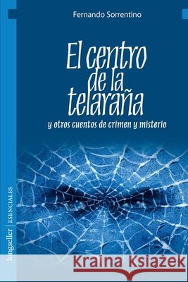El centro de la telaraña: y otros cuentos de crimen y misterio Fernando Sorrentino 9798575545088