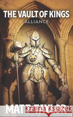 The Vault of Kings: Alliance Matt Taylor, Blake Davis 9798575558484