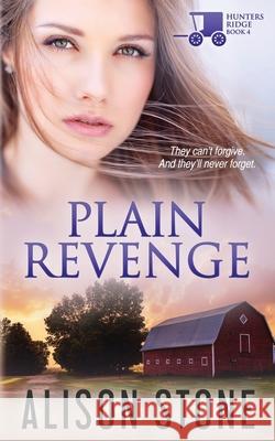 Plain Revenge: An Amish Romantic Suspense Novel Alison Stone 9798575571742