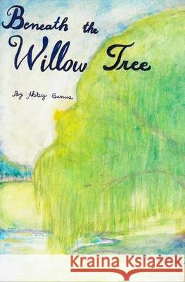 Beneath the Willow Tree Abby Burrus 9798575625049 Independently Published