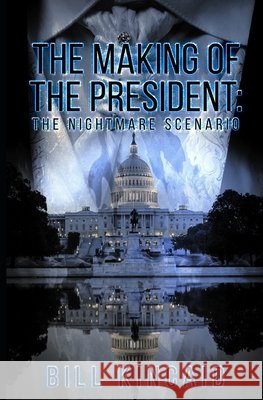 The Making of the President: : The Nightmare Scenario Kincaid, Bill 9798575625070 Independently Published