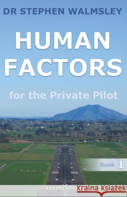 Human Factors for the Private Pilot Stephen Walmsley 9798575636434 Independently Published