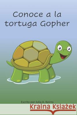 Conoce a la tortuga Gopher Julia A Keirns 9798575640806 Independently Published