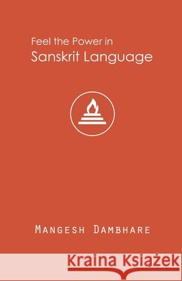 Feel the Power in Sanskrit Language Dambhare Mangeshkumar Ramrao Dambhare 9798575778882 Independently published