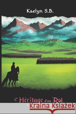 L'Héritage d'un Roi: Larmes Pourpres Kaelyn S B 9798575822875 Independently Published
