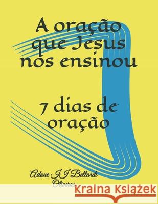 A oração que Jesus nos ensinou: 7 dias de oração Lourdes Maldonado Adrian de Bellardi, Adone Bellardi Oliveros, II 9798575858775 Independently Published