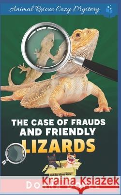 The Case of Frauds and Friendly Lizards Donna Doyle 9798575881988 Independently Published