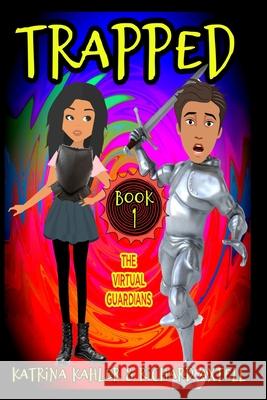TRAPPED Book 1 - The Virtual Guardians Kahler Katrina Kahler 9798575992318