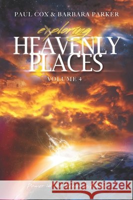 Exploring Heavenly Places Volume 4: Power in the Heavenly Places Parker, Barbara Kain Kain, Cox, Paul L. 9798576123629