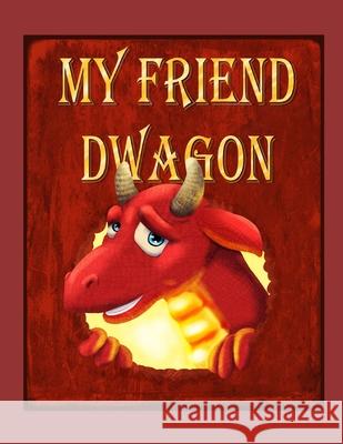 My Friend Dwagon Isaac Wirtz 9798576163090 Independently Published