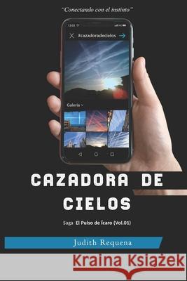 Cazadora de cielos: Conectando con el instinto Judith Requena, Diego Karasu 9798576417599 Independently Published