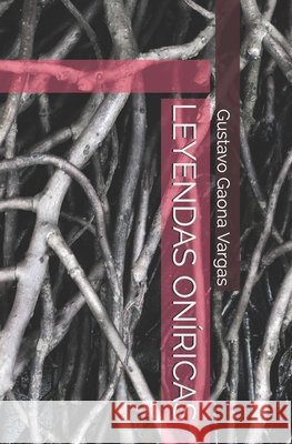 Leyendas Oníricas Gustavo Daniel Gaona Vargas 9798576527182