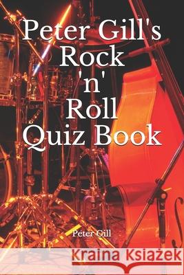 Peter Gill's Rock 'n' Roll Quiz Book Gill Peter Gill 9798576551729