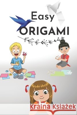 Easy Origami: 23 fun and simple projects Mee 9798576569557 Independently Published