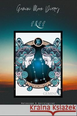 Gemini Moon Diary 2022: Horoscope & Astrological Datebook Crystal Sky 9798576689163