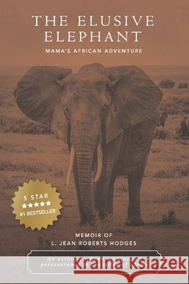 The Elusive Elephant: Mama's African Adventure L Jean Roberts Hodges 9798577014346 Independently Published
