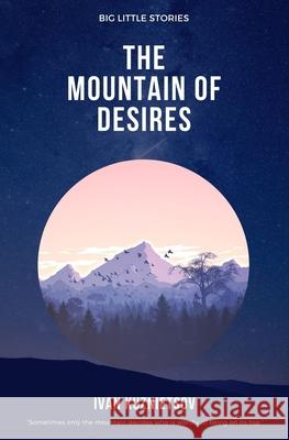 The Mountain of Desires Kuznietsov Ivan Kuznietsov 9798577066741 Independently published