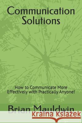 Communication Solutions Brian P Mauldwin 9798577181048 Independently Published