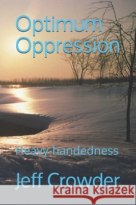 Optimum Oppression: Heavy-handedness Crowder, Jeff 9798577254698