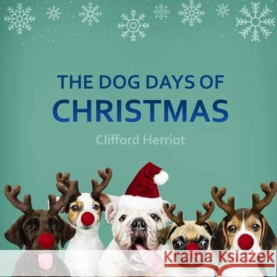The Dog Days of Christmas Herriot, Clifford 9798577462109 Independently Published