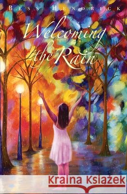 Welcoming the Rain Bess Hendrick   9798577494520 Independently Published