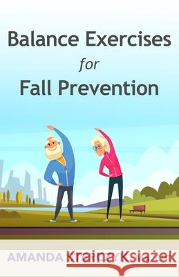 Balance Exercises for Fall Prevention: A seniors' home-based exercise plan Sterczyk, Amanda 9798577564940 Independently published