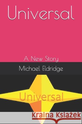 Universal: A New Story Eldridge, Michael 9798577590581