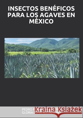 Insectos Benéficos Para Los Agaves En México Figueroa Castro, Pedro 9798577646462