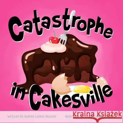 Catastrophe in Cakesville Bonnie Louise Kloster, Angela Matlashevsky 9798577750916