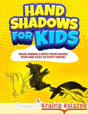Hand Shadows For Kids: Make Animals With Your Hands Learning Through Activities, Charlotte Gibbs 9798577758707 Independently Published