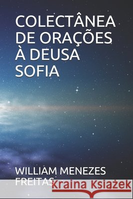 Colectânea de Orações À Deusa Sofia William Menezes Freitas 9798577855291 Independently Published