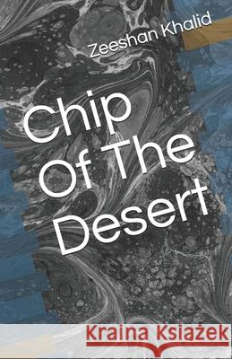 Chip Of The Desert Zeeshan Khalid   9798577873264 Independently Published