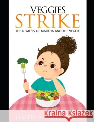 Veggies Strike: The Nemesis of Martha and the Veggie Ahmed Khan, Jameel 9798577879914