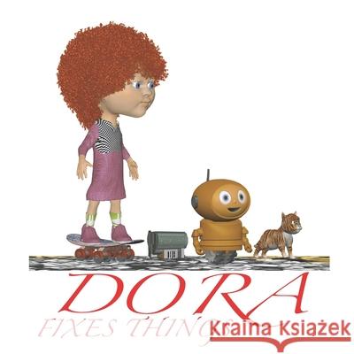 Dora fixes things Constantin Curea 9798578003868